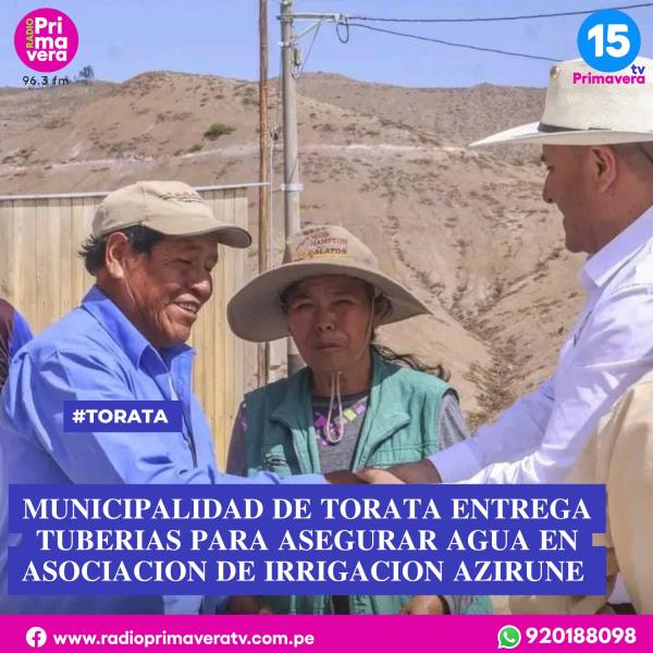MUNIPALIDAD DISTRITAL DE TORATA ENTREGA TUBERIAS PARA ASEGURAR AGUA EN ...