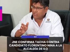 ILO | JNE CONFIRMA TACHA CONTRA CANDIDATO FLORENTINO NINA A LA ALCALDÍA DE ILO.