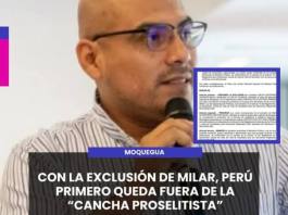 MOQUEGUA | CON LA EXCLUSIÓN DE MILAR, PERÚ PRIMERO QUEDA FUERA DE LA CANCHA PROSELITISTA.