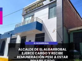 EL ALGARROBAL | ALCALDE DE EL ALGARROBAL EJERCE CARGO Y RECIBE REMUNERACIÓN PESE A ESTAR INHABILITADO.