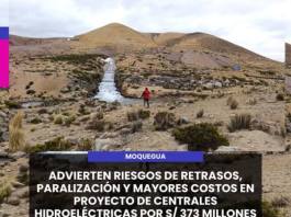 MOQUEGUA | ADVIERTEN RIESGOS DE RETRASOS, PARALIZACIÓN Y MAYORES COSTOS EN PROYECTO DE CENTRALES HIDROELÉCTRICAS POR S/ 373 MILLONES.