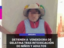 AREQUIPA | DETIENEN A VENDEDORA DE GELATINA TRAS INTOXICACIÓN DE NIÑOS Y ADULTOS.