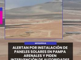 MOQUEGUA | ALERTAN POR INSTALACIÓN DE PANELES SOLARES EN PAMPA ARENALES Y PIDEN INTERVENCIÓN DE AUTORIDADES