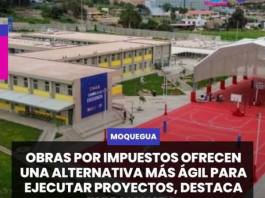 MOQUEGUA | OBRAS POR IMPUESTOS OFRECEN UNA ALTERNATIVA MÁS ÁGIL PARA EJECUTAR PROYECTOS, DESTACA ESPECIALISTA.