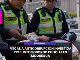 MOQUEGUA | INTERVIENEN A DOS SUBOFICIALES DE LA PNP POR PRESUNTO SOBORNO EN MOQUEGUA