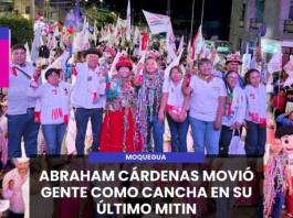 MOQUEGUA | ABRAHAM CÁRDENAS MOVIÓ GENTE COMO CANCHA EN SU ÚLTIMO MITIN