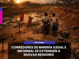 NACIONAL | CORREDORES DE MINERÍA ILEGAL E INFORMAL SE EXTIENDEN A NUEVAS REGIONES