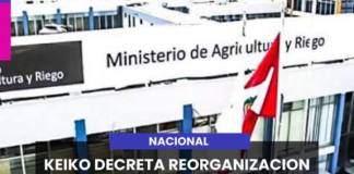 NACIONAL | KEIKO DECRETA REORGANIZACION DEL MINISTERIO DE DESARROLLO AGRARIO.