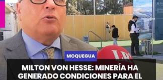 MOQUEGUA | MILTON VON HESSE: MINERÍA HA GENERADO CONDICIONES PARA EL DESARROLLO DE MOQUEGUA Y TACNA, PERO EL RETO ES APROVECHAR MEJOR SUS RECURSOS.