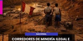 NACIONAL | CORREDORES DE MINERÍA ILEGAL E INFORMAL SE EXTIENDEN A NUEVAS REGIONES