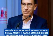 MARTÍN VIZCARRA SERÁ TRASLADADO AL PENAL ANCÓN II PARA CUMPLIR PRISIÓN PREVENTIVA POR DISPOSICIÓN DEL INPE