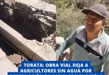 TORATA: OBRA VIAL DEJA A AGRICULTORES SIN AGUA POR DESTRUCCIÓN DE CANALES Y TUBERÍAS
