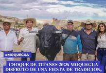CHOQUE DE TITANES 2025: MOQUGUA DSFRUTO DE UNA FIESTA DE TRADICION, CULTURA Y PASION POR LAS PELEAS DE TOROS