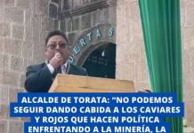 ALCALDE DE TORATA: NO PODEMOS SEGUIR DANDO CABIDA A LOS CAVIARES Y ROJOS QUE HACEN POLÍTICA ENFRENTANDO A LA MINERÍA, LA AGRICULTURA Y LA POBLACIÓN