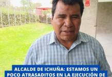 ALCALDE DE ICHUÑA: ESTAMOS UN POCO ATRASADITOS EN LA EJECUCIÓN DE NUESTRO PRESUPUESTO