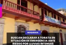 BUSCAN DECLARAR A TORATA EN SITUACIÓN DE EMERGENCIA ANTE RIESGO POR LLUVIAS INTENSAS
