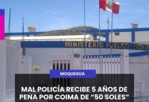 MOQUEGUA: MAL POLICÍA RECIBE 5 AÑOS DE PENA POR COIMA DE 50 SOLES