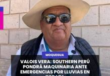 VALOIS VERA: SOUTHERN PERÚ PONDRÁ MAQUINARIA ANTE EMERGENCIAS POR LLUVIAS EN TORATA