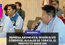 REPRESA ARONDAYA: SEGÚN ELVIS CÓRDOVA, ALCALDE DE TORATA, EL PROYECTO SIGUE SIN FINANCIAMIENTO