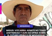 MIGUEL VIZCARRA: ADMITE NO TENER LEGITIMIDAD Y AUN ASÍ OPINA SOBRE EL FUTURO HÍDRICO DE MOQUEGUA