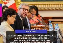 JEFE DEL ENTE ELECTORAL SE PRESENTÓ ANTE LA COMISIÓN DE CONSTITUCIÓN ONPE INVOCA A ORGANIZACIONES POLÍTICAS A TENER PERSONEROS EN LAS MESAS DE SUFRAGIO