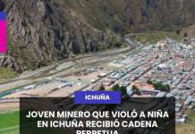 JOVEN MINERO QUE VIOLÓ A NIÑA EN ICHUÑA RECIBIÓ CADENA PERPETUA