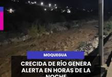 MOQUEGUA | CRECIDA DE RÍO GENERA ALERTA EN HORAS DE LA NOCHE.