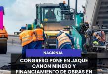 NACIONAL | CONGRESO PONE EN JAQUE CANON MINERO Y FINANCIAMIENTO DE OBRAS EN REGIONES.