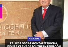 NACIONAL | FALLECE ÓSCAR GONZÁLEZ ROCHA, FIGURA CLAVE DE SOUTHERN PERÚ CON FUERTE PRESENCIA EN MOQUEGUA.