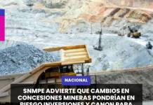 NACIONAL | SNMPE ADVIERTE QUE CAMBIOS EN CONCESIONES MINERAS PONDRÍAN EN RIESGO INVERSIONES Y CANON PARA REGIONES.
