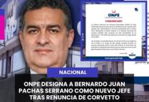 NACIONAL | ONPE DESIGNA A BERNARDO JUAN PACHAS SERRANO COMO NUEVO JEFE TRAS RENUNCIA DE CORVETTO.