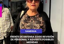 SAMEGUA | FRENTE DE DEFENSA EXIGE REVISIÓN DE PERSONAL Y ADVIERTE POSIBLES MEDIDAS.