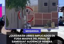 MOQUEGUA | ¿QUEDARÁN LIBRES IMPLICADOS EN FUGA MASIVA DEL PENAL DE SAMEGUA? AUDIENCIA GENERA POLÉMICA EN MOQUEGUA.