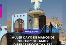 MOQUEGUA | MUJER CAYÓ EN MANOS DE “BUITRE” DEL AMOR DISFRAZADO DE TAXISTA.