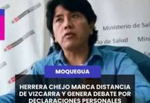 MOQUEGUA | HERRERA CHEJO MARCA DISTANCIA DE VIZCARRA Y GENERA DEBATE POR DECLARACIONES PERSONALES.