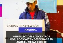 NACIONAL | ONPE ELECTORES DE CENTROS POBLADOS VOTAN DESDE HACE 20 AÑOS EN MESAS 900000