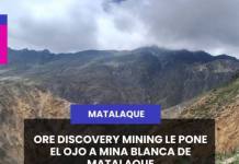 MATALAQUE | ORE DISCOVERY MINING LE PONE EL OJO A MINA BLANCA DE MATALAQUE.