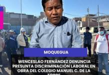 MOQUEGUA | WENCESLAO FERNÁNDEZ DENUNCIA PRESUNTA DISCRIMINACIÓN LABORAL EN OBRA DEL COLEGIO MANUEL C. DE LA TORRE.