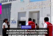 MOQUEGUA | ALERTAN RIESGO DE PAGOS INDEBIDOS A DOCENTES POR DEFICIENTE CONTROL DE ASISTENCIA EN COLEGIO MIGUEL GRAU DE ILO.