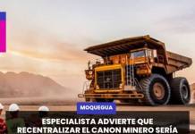 MOQUEGUA | ESPECIALISTA ADVIERTE QUE RECENTRALIZAR EL CANON MINERO SERÍA “UN RETROCESO” PARA LAS REGIONES.
