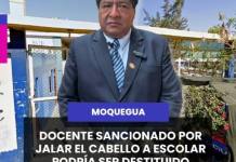 MOQUEGUA | DOCENTE SANCIONADO POR JALAR EL CABELLO A ESCOLAR PODRÍA SER DESTITUIDO.