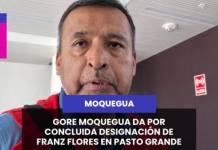 MOQUEGUA | GORE MOQUEGUA DA POR CONCLUIDA DESIGNACIÓN DE FRANZ FLORES EN PASTO GRANDE.