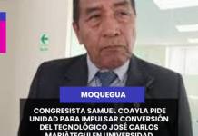 MOQUEGUA | CONGRESISTA SAMUEL COAYLA PIDE UNIDAD PARA IMPULSAR CONVERSIÓN DEL TECNOLÓGICO JOSÉ CARLOS MARIÁTEGUI EN UNIVERSIDAD NACIONAL.