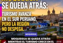 MOQUEGUA SE QUEDA ATRÁS: MIENTRAS EL TURISMO CRECE EN EL SUR, LA REGIÓN SIGUE SIN DESPEGAR.