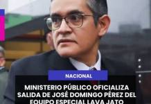 NACIONAL | MINISTERIO PÚBLICO OFICIALIZA SALIDA DE JOSÉ DOMINGO PÉREZ DEL EQUIPO ESPECIAL LAVA JATO.