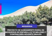 MOQUEGUA | PROYECTO DE SANEAMIENTO RURAL EN MOQUEGUA SE DISPARA A S/ 53 MILLONES Y CONTRALORÍA ADVIERTE GRAVES IRREGULARIDADES.