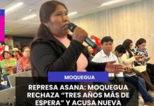 MOQUEGUA | REPRESA ASANA: DIRIGENTES ACUSAN NUEVA DILATACIÓN Y RECHAZAN ESPERAR TRES AÑOS MÁS.
