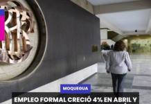 MOQUEGUA I EMPLEO FORMAL CRECIÓ 4% EN ABRIL Y SUMA 25 MESES DE ALZA EN EL PAÍS.