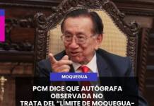 MOQUEGUA | PCM DICE QUE AUTÓGRAFA OBSERVADA NO TRATA DEL “LÍMITE DE MOQUEGUA-TACNA”