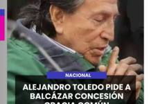 NACIONAL | ALEJANDRO TOLEDO PIDE A BALCÁZAR CONCESIÓN GRACIA COMÚN.
